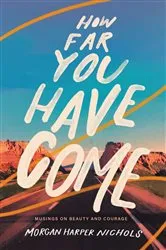 Book cover of How Far You Have Come by Morgan Harper Nichols