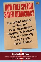 Book cover of How Free Speech Saved Democracy by Christopher M. Finan