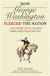 Book cover of How George Washington Fleeced the Nation by Phil Mason