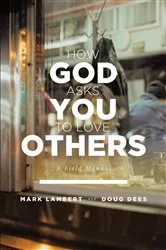 Book cover of How God Asks You To Love Others: A Field Manual by Mark Lambert