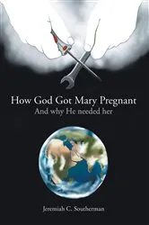Book cover of How God Got Mary Pregnant by Jeremiah C. Southerman