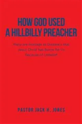 Book cover of How God Used a Hillbilly Preacher by Pastor Jack H. Jones