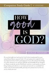 Book cover of How Good is God Study Guide by Denise Renner