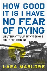 Book cover of How Good It Is I Have No Fear of Dying by Lara Marlowe