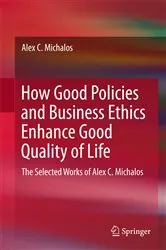Book cover of How Good Policies and Business Ethics Enhance Good Quality of Life by Alex C. Michalos