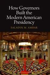 Book cover of How Governors Built the Modern American Presidency by Saladin M. Ambar