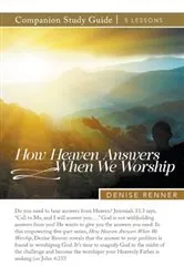 Book cover of How Heaven Answers When We Worship Study Guide by Denise Renner