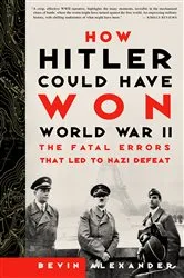 Book cover of How Hitler Could Have Won World War II by Bevin Alexander
