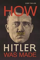 Book cover of How Hitler Was Made by Cory Taylor