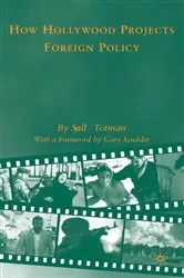 Book cover of How Hollywood Projects Foreign Policy by S. Totman