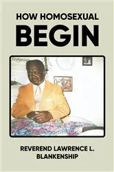 Book cover of HOW HOMOSEXUAL BEGIN by REVEREND LAWRENCE  L. BLANKENSHIP