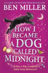 Book cover of How I Became a Dog Called Midnight by Ben Miller