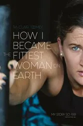 Book cover of How I Became The Fittest Woman On Earth by Unknown