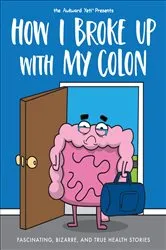 Book cover of How I Broke Up with My Colon by Unknown