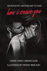 Book cover of How I Crave You by Cherie Lynae Cabrera Suski