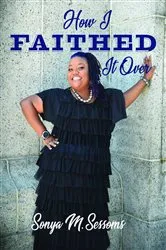 Book cover of How I Faithed It Over by Sonya M. Sessoms