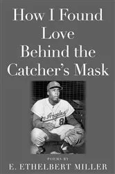 Book cover of How I Found Love Behind the Catcher's Mask by E. Ethelbert Miller
