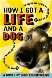 Book cover of How I Got a Life and a Dog by Art Corriveau