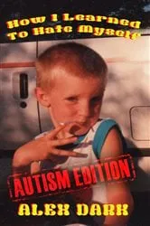 Book cover of How I Learned To Hate Myself (Autism Edition) by Alex Dark