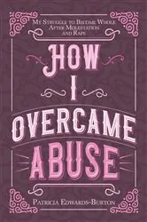 Book cover of How I Overcame Abuse by Patricia Edwards-Burton
