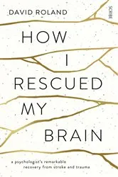 Book cover of How I Rescued My Brain by David Roland