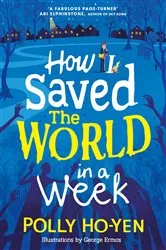 Book cover of How I Saved the World in a Week by Polly Ho-Yen