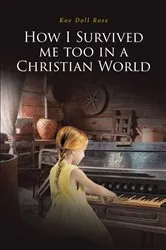Book cover of How I Survived me too in a Christian World by Koe Doll Rose