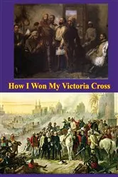 Book cover of How I Won My Victoria Cross [Illustrated Edition] by Unknown