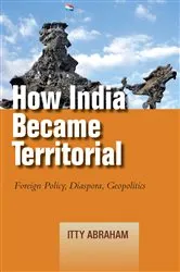 Book cover of How India Became Territorial by Itty Abraham