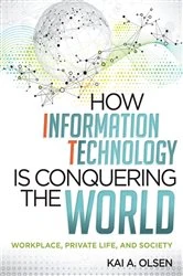 Book cover of How Information Technology Is Conquering the World by Kai A. Olsen