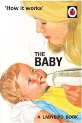 Book cover of How it Works: The Baby (Ladybird for Grown-Ups) by Jason Hazeley