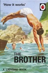 Book cover of How it Works: The Brother by Jason Hazeley