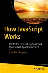 Book cover of How JavaScript Works by Jonathon Simpson
