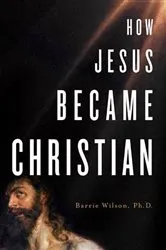 Book cover of How Jesus Became Christian by Wilson, Barrie, Ph.D.
