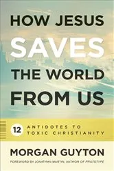Book cover of How Jesus Saves the World from Us by Morgan Guyton