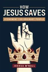 Book cover of How Jesus Saves by Joshua  M. McNall