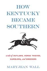Book cover of How Kentucky Became Southern by Maryjean Wall
