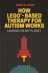 Book cover of How LEGO®-Based Therapy for Autism Works by Daniel B. LeGoff