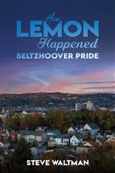 Book cover of How Lemon Happened – Beltzhoover Pride by Steve Waltman