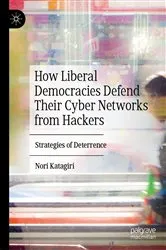 Book cover of How Liberal Democracies Defend Their Cyber Networks from Hackers by Unknown