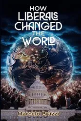 Book cover of How Liberals Changed The World by Marcelo Brazzi