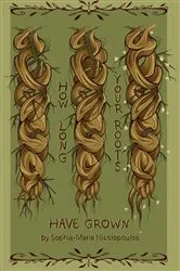 Book cover of How Long Your Roots Have Grown by Sophia-Maria Nicolopoulos