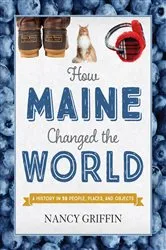 Book cover of How Maine Changed the World by Nancy Griffin