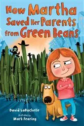 Book cover of How Martha Saved Her Parents from Green Beans by David LaRochelle