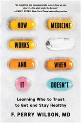 Book cover of How Medicine Works and When It Doesn't by F. Perry Wilson
