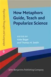 Book cover of How Metaphors Guide, Teach and Popularize Science by Anke Beger