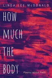Book cover of How Much the Body by Linda Lee McDonald