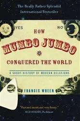 Book cover of How Mumbo-Jumbo Conquered the World by Francis Wheen