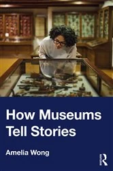 Book cover of How Museums Tell Stories by Amelia Wong