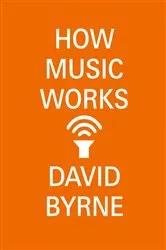 Book cover of How Music Works by David Byrne